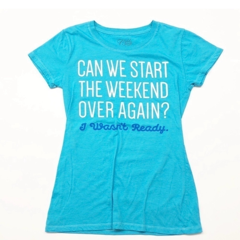 Cold Crush Can We Start The Weekend Over Again? I Wasn't Ready tshirt